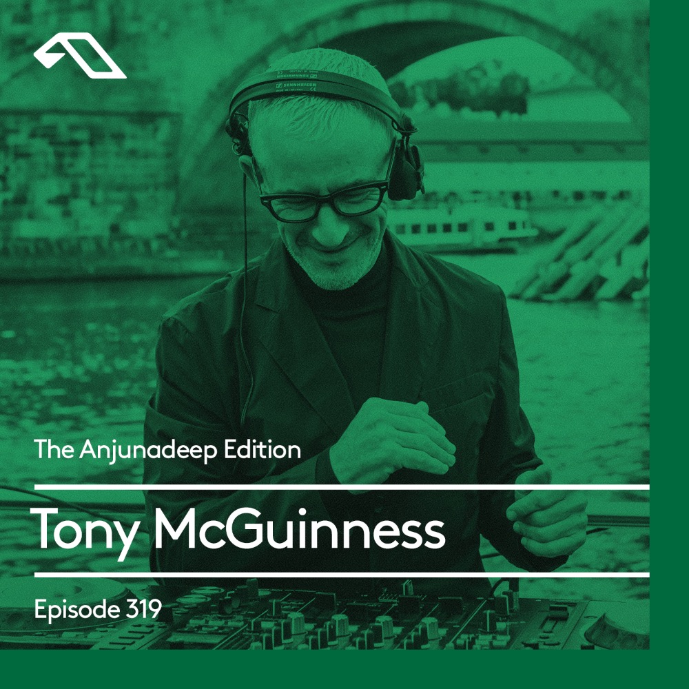 The Anjunadeep Edition 319 With Tony Mcguinness anjunadeep edition 319 with tony mcguinness